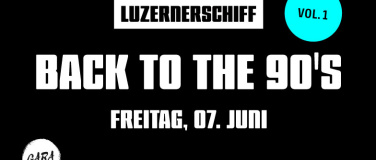 Event-Image for 'BACK TO THE 90'S VOL.1 LUZERNERSCHIFF'