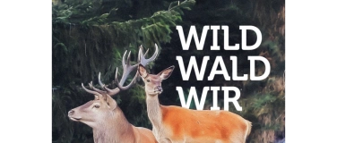 Event-Image for 'Vernissage Sonderausstellung &laquo;Wild. Wald. Wir.&raquo;'