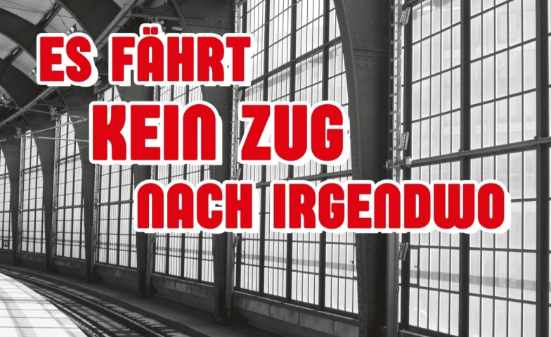 Theater &quot; Es f&auml;hrt kein Zug nach Irgendwo&quot; Tickets