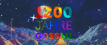 Event-Image for 'Back to life AM 1200 JAHRE GOSSAU JUBILÄUM / DAY & NIGHT'