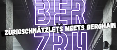 Event-Image for 'BER x ZRH - Zürigschnätzlets meets Berghain'