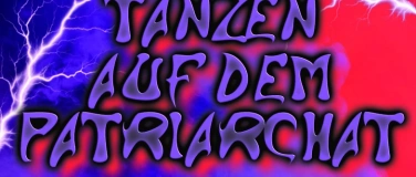Event-Image for 'TANZEN AUF DEM PATRIARCHAT &ndash; HEUTE FEIERN MORGEN STREIKEN'