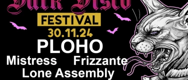 Event-Image for 'Dark Disco Festival: PLOHO +Mistress+Lone Assembly+Frizzante'