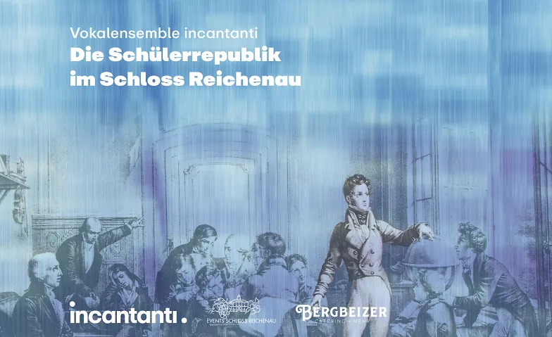 «die Schülerrepublik»  | Vokalensemble incantanti Schloss Reichenau, Reichenauerstrasse 59, 7015 Tamins Tickets