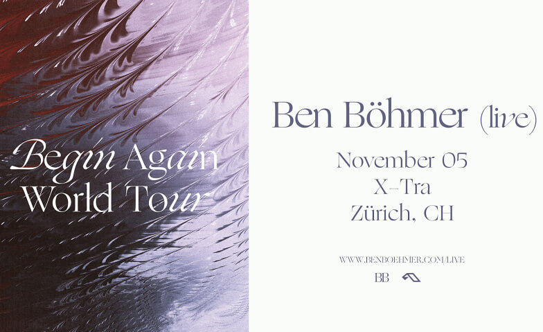 Ben Böhmer (Live) - Begin Again - Zurich X-TRA, Limmatstrasse 118, 8005 Zürich Tickets
