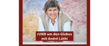 Event-Image for 'rUND um den Globus mit André Lüthi'