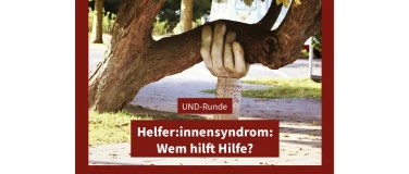 Event-Image for 'UND-Runde: Helfersyndrom: Wem hilft Hilfe?'