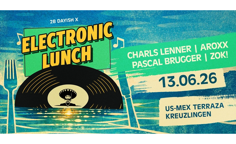 2B Dayish X Electronic Lunch US-MEX Terraza Kreuzlingen, Kreuzlingen Tickets