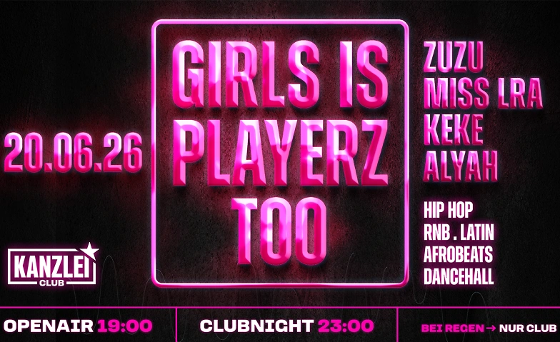 Girls is Playerz too Openair & Clubnight Kanzlei Club, Z&uuml;rich Tickets