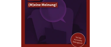 Event-Image for 'Kursreihe DiaLogisch: (M)eine Meinung?!'