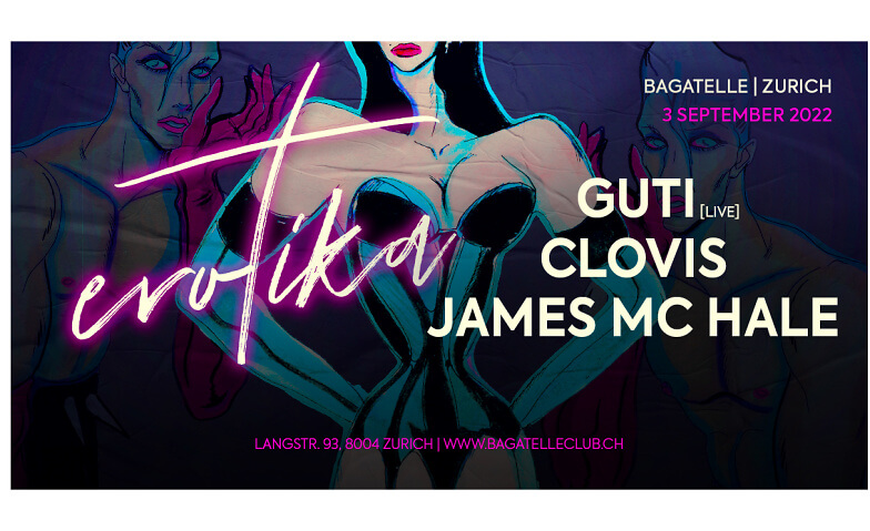 Erotika with Guti live, Clovis & James Mc Hale Bagatelle Club, Langstrasse 93, 8004 Zürich Tickets