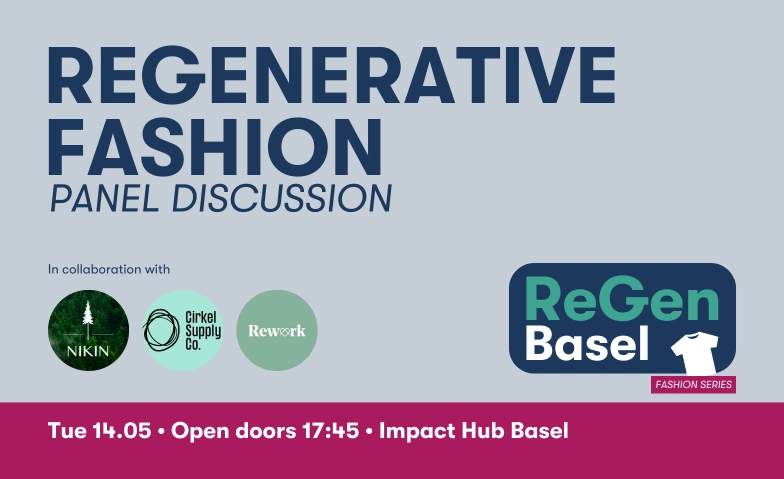A Regenerative Fashion Panel Discussion Impact Hub Basel, Horburgstrasse 105, 4057 Basel Billets