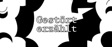 Event-Image for 'GESTÖRT ERZÄHLT'