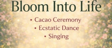 Event-Image for 'ECSTATIC DANCE&nbsp;&middot; Cacao Ceremony &middot; Singing Circle &middot; BLOOM'