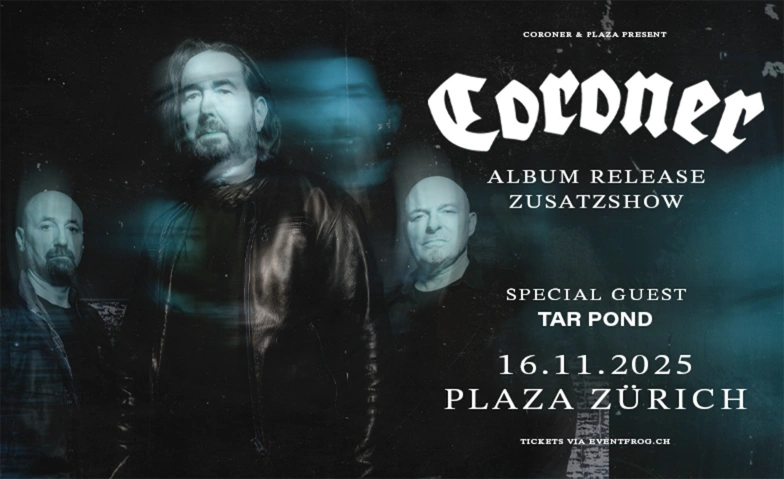 CORONER - ALBUM RELEASE ZUSATZ-SHOW Plaza Klub Zürich, Badenerstrasse 109, 8004 Zürich Billets