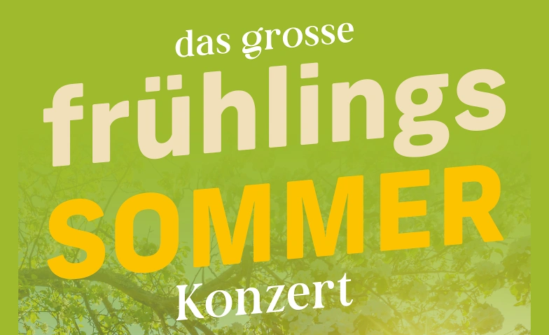 Das grosse Fr&uuml;hlings-SOMMER-Konzert Tickets