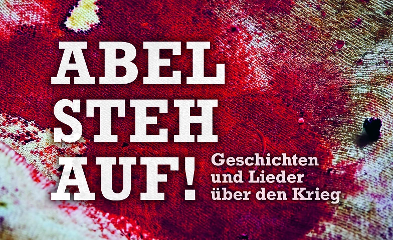 Abel steh auf! Geschichten und Lieder &uuml;ber den Krieg ${singleEventLocation} Billets