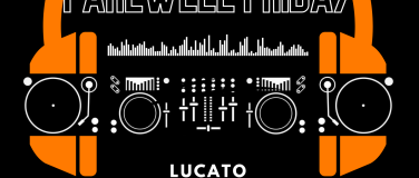 Event-Image for 'FAREWELL FRIDAY w/ Lucato'