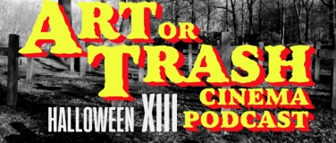 Event-Image for 'ART OR TRASH CINEMA PODCAST Halloween XIII'