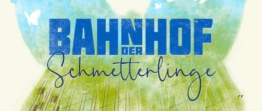 Event-Image for 'BAHNHOF DER SCHMETTERLINGE'