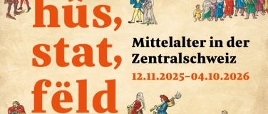 Event-Image for 'h&ucirc;s, stat, f&euml;ld &ndash; Mittelalter in der Zentralschweiz'