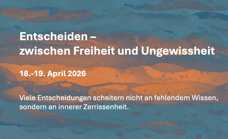 Wochenendseminar: Entscheiden – zwischen Freiheit und Ungewi