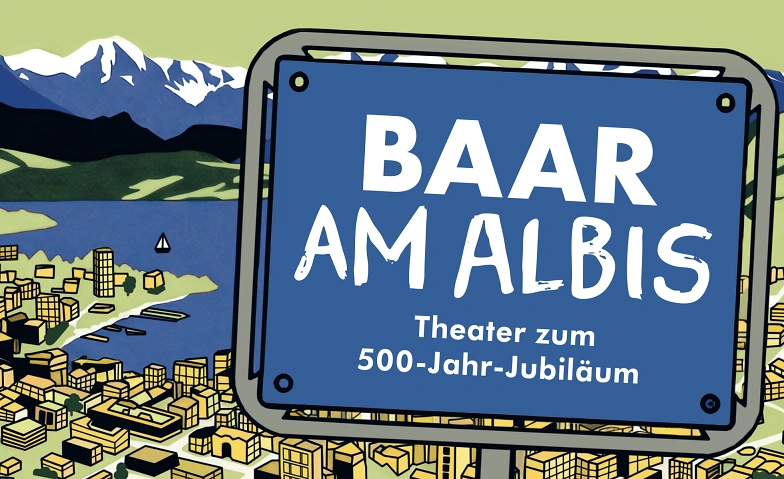 Baar am Albis - Eine Kom&ouml;die zum 500-Jahr-Jubil&auml;um. Billets
