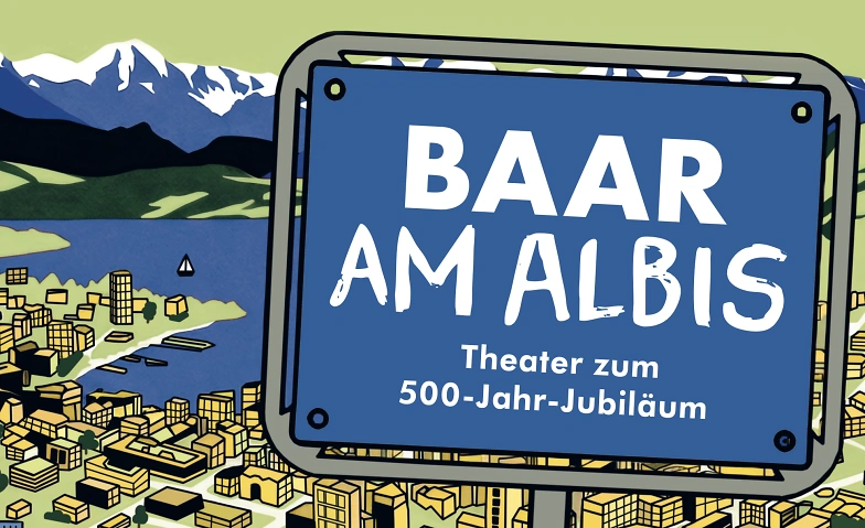 Baar am Albis - Eine Kom&ouml;die zum 500-Jahr-Jubil&auml;um. Billets
