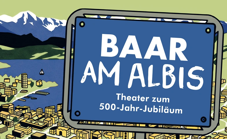 Baar am Albis - Eine Kom&ouml;die zum 500-Jahr-Jubil&auml;um. Billets