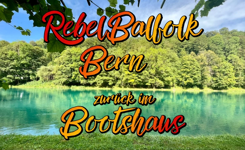 RebelBootshaus in Bern (19. RebelBalfolk Bern) Bootshaus Wylergut, Wehrweg 2, 3013 Bern Billets