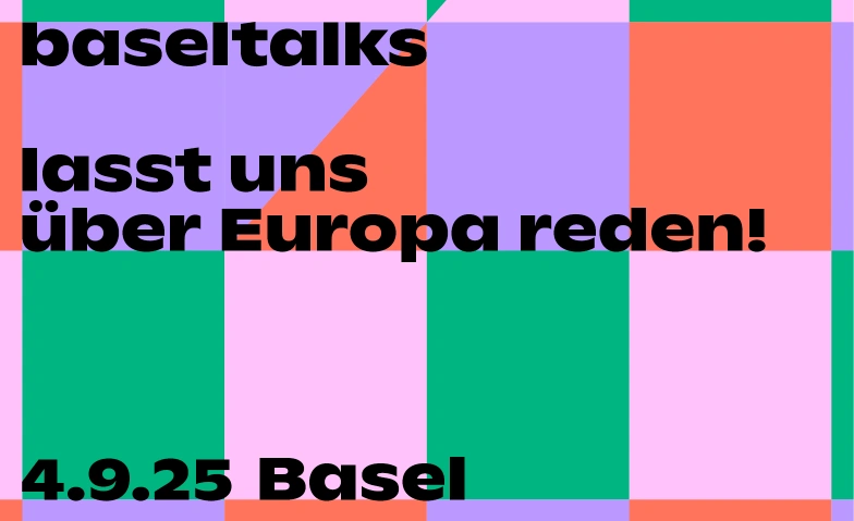 baseltalks – lasst uns über Europa reden! Fabrikstrasse 2, Fabrikstrasse 2, 4056 Basel Tickets