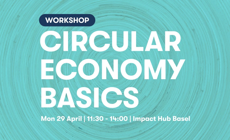 Circular Economy Basics Impact Hub Basel, Horburgstrasse 105, 4057 Basel Tickets