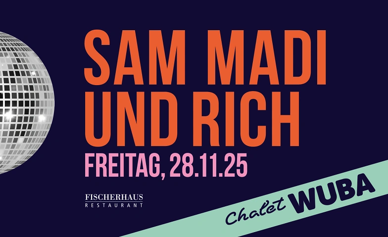 Chalet WUBA – 28. November 2025 mit Sam Madi und DJ Rich Tickets