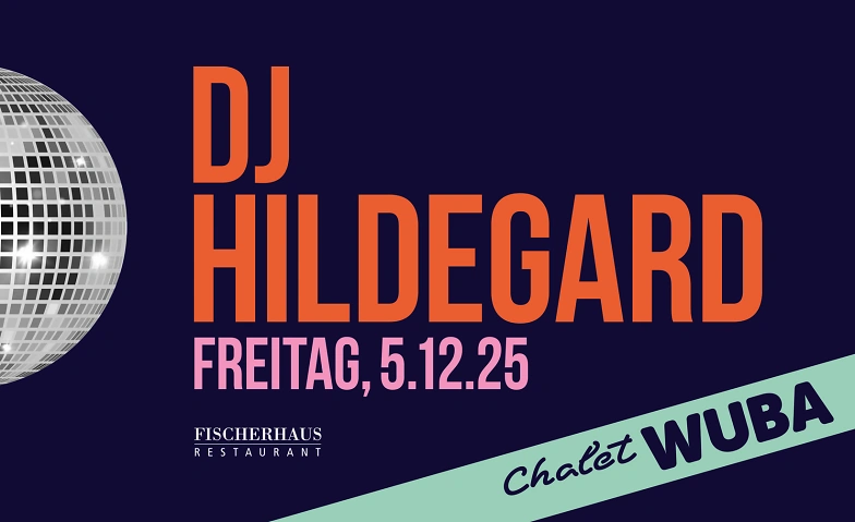 Chalet WUBA – 5. Dezember 2025 mit DJ Hildegard Tickets