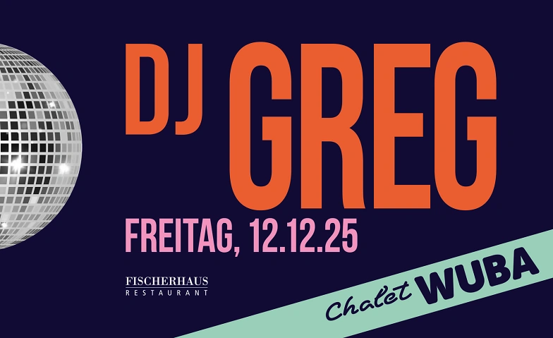 Chalet WUBA – 12. Dezember 2025 mit DJ Greg Tickets