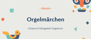 Event-Image for 'KiKu 24: Orgelmärchen, Chaos im Königreich Organum'
