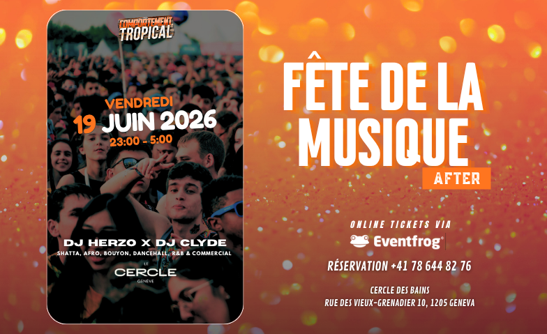F&ecirc;te de la musique @LeCercle - After Comportement Tropical Cercle des Bains, Gen&egrave;ve Tickets