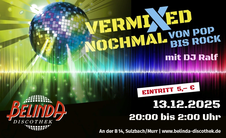 VermiXed nochmal mit DJ Ralf Belinda Discothek, Backnanger Straße 78, 71560 Sulzbach an der Murr Tickets