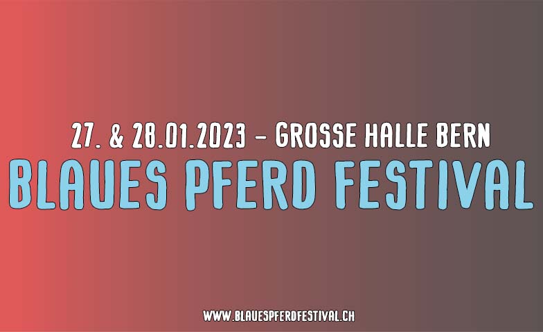 Blaues Pferd Festival 2023 I Freitag Grosse Halle, Schützenmattstrasse 7 7, 3012 Bern Tickets