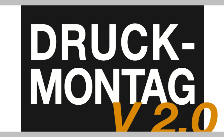 Event-Image for 'Druck-Montag V 2.0'