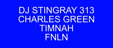 Event-Image for 'DJ Stingray 313 & Charles Green & Timnah &  FNLN'