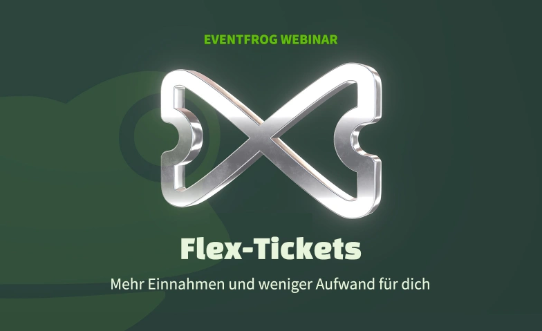 Mehr Verkäufe & weniger Storno-Stress dank Flex-Tickets Evénements en ligne Billets