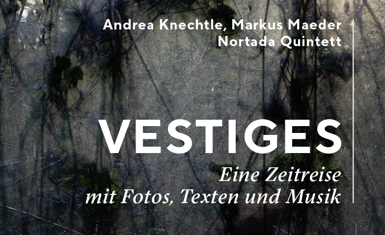 &laquo;Vestiges&raquo; - eine Zeitreise mit Fotos, Texten und Musik ${singleEventLocation} Tickets