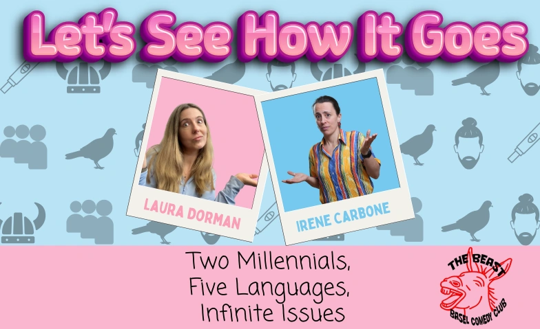 Let's See How It Goes - WIP Irene Carbone & Laura Dorman The Beast Basel Comedy Club, Pfluggässlein 10, 4001 Basel Billets