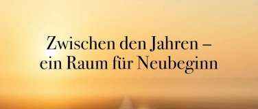 Event-Image for 'Zwischen den Jahren – Raum für Neubeginn'