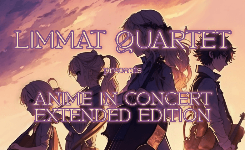 Limmat Quartet: Anime in Concert Extended Edition Kultur Bahnhof Affoltern - KuBaA, Bachmannweg 16, 8046 Zürich Tickets