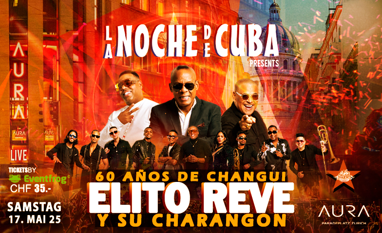 ELITO REVE Y SU CHARANGON  Sa 17. Mai 25 AURA CLUB ZH Juanes AURA Club, Zürich Tickets