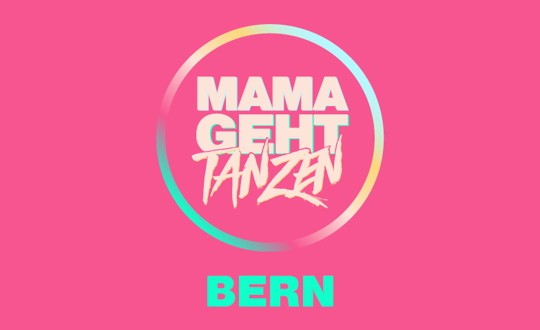 MAMAGEHTTANZEN-Bern Billets