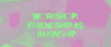 Event-Image for 'Workshop: Friendship as in Kinship'