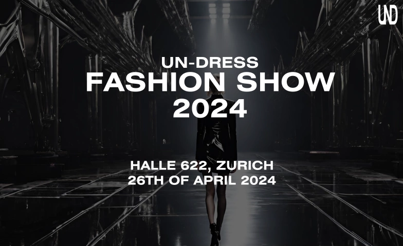 Un-Dress Fashion Show 2024 Halle 622 Zürich, Therese-Giehse-Strasse 10, 8050 Zürich Tickets
